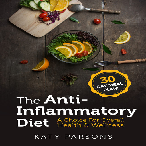 The Anti-Inflammatory Diet: A Choice For Overall Health & Wellness, Katy Parsons