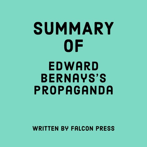 Summary of Edward Bernays’s Propaganda, Falcon Press