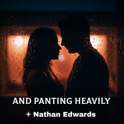 And Panting Heavily, Nathan Edwards