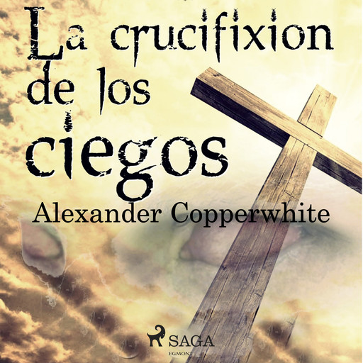 La crucifixión de los ciegos, Alexander Copperwhite