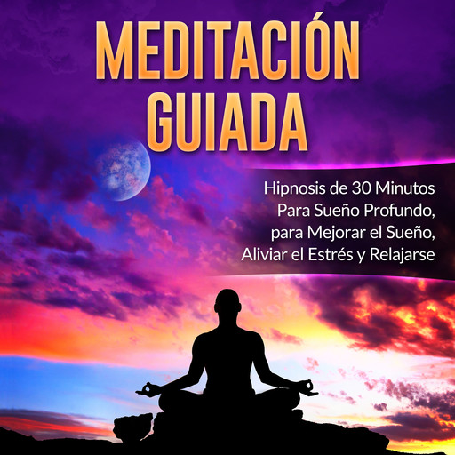 Meditación Guiada: Hipnosis de 30 Minutos Para Sueño Profundo, para Mejorar el Sueño, Aliviar el Estrés y Relajarse, Mindfulness Training