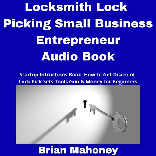 Locksmith Lock Picking Small Business Entrepreneur Audio Book, Brian Mahoney