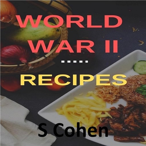 World War II Recipes, S Cohen