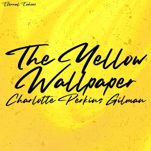 The Yellow Wallpaper, Charlotte Perkins Gilman