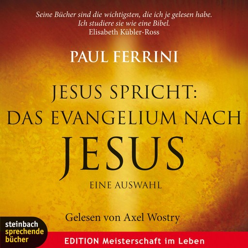 Jesus spricht: Das Evangelium nach Jesus. Ein neues Testament für unsere Zeit (Gekürzt), Paul Ferrini