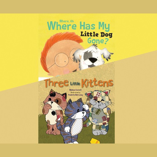 Where, Oh, Where Has My Little Dog Gone? & Three Little Kittens, Melissa Everett