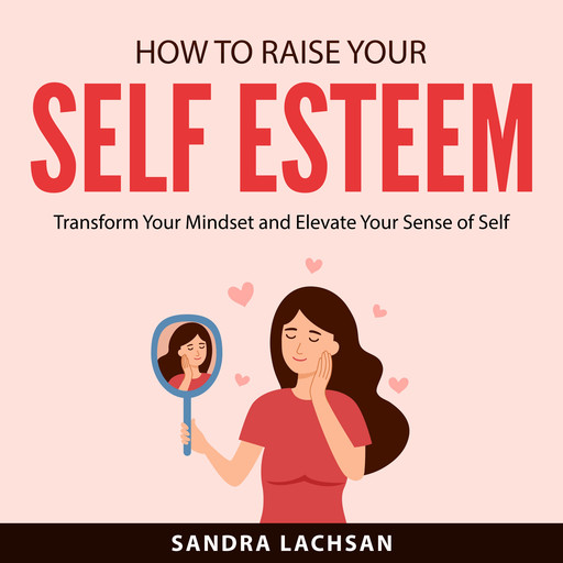 How to Raise Your Self Esteem, Sandra Lachsan