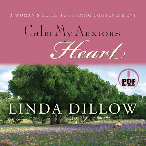 Calm My Anxious Heart, Linda Dillow