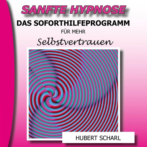 Sanfte Hypnose: Das Soforthilfeprogramm für mehr Selbstvertrauen, 