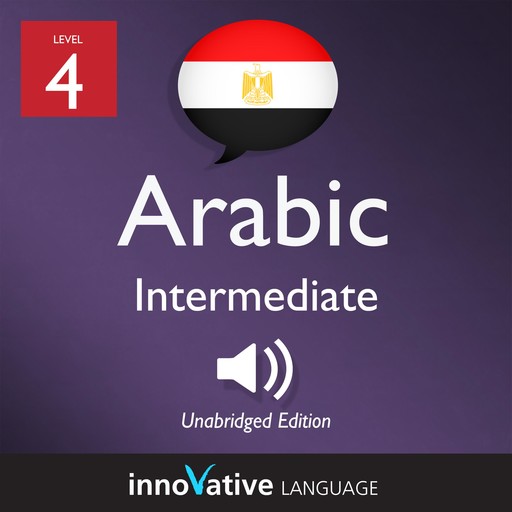 Learn Arabic - Level 4: Intermediate Arabic, Volume 1, Innovative Language Learning