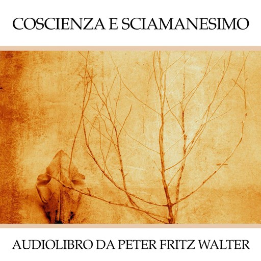 Coscienza e Sciamanesimo, Peter Fritz Walter