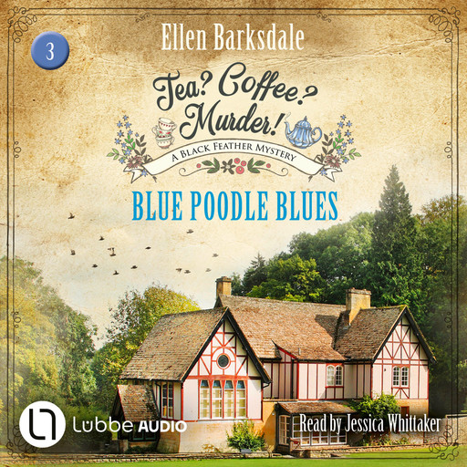 Blue Poodle Blues - Tea? Coffee? Murder!, Episode 3 (Unabridged), Ellen Barksdale