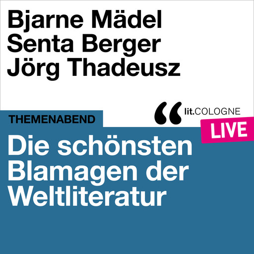 Die schönsten Blamagen der Weltliteratur - lit.COLOGNE live (Ungekürzt), Senta Berger, Bjarne Mädel, Jörg Thadeusz