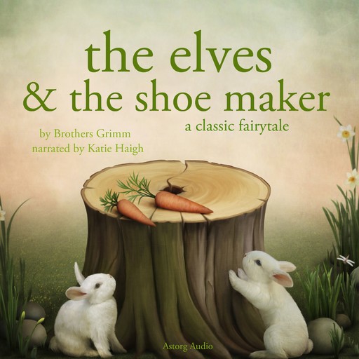 The Elves and the Shoe maker, a Fairy Tale, Brothers Grimm