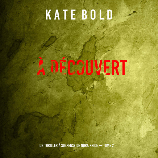 À découvert (Un thriller à suspense de Nora Price — Tome 2), Kate Bold