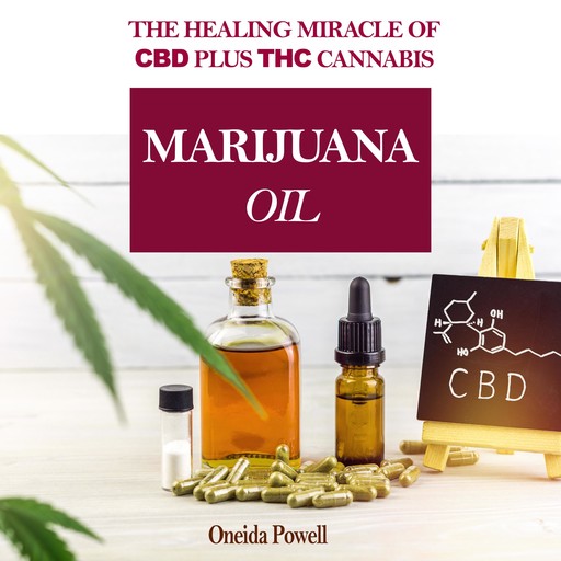 MARIJUANA OIL: The healing miracle of CBD plus THC Cannabis, Oneida Powell
