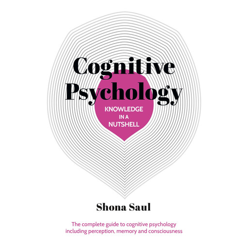 Knowledge in a Nutshell: Cognitive Psychology, Shona Saul