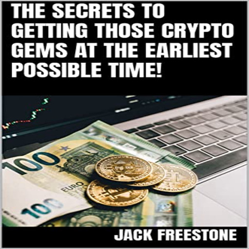 The Secrets to Getting Those Crypto Gems at the Earliest Possible Time!, Jack Freestone