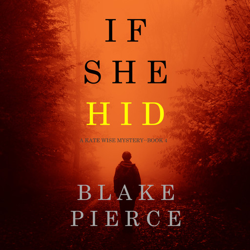If She Hid (A Kate Wise Mystery. Book 4), Blake Pierce