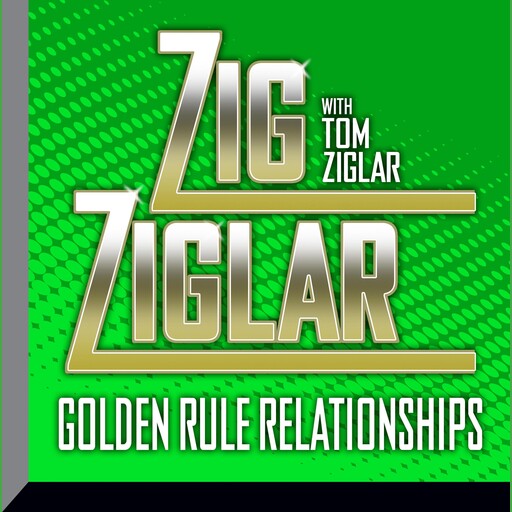Golden Rule Relationships, Zig Ziglar, Tom Ziglar