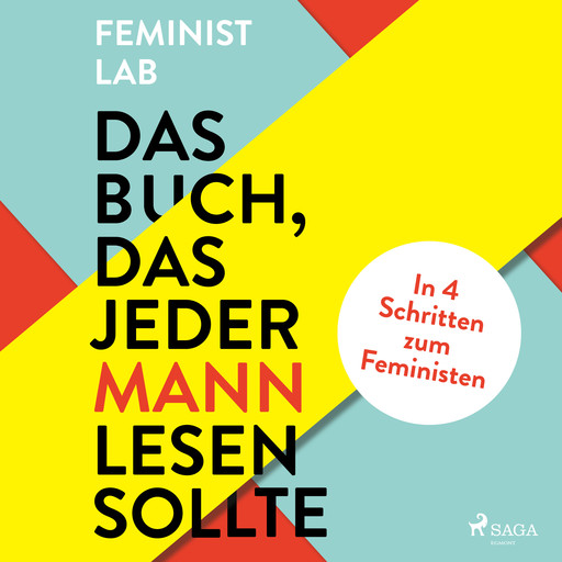 Das Buch, das jeder Mann lesen sollte: In 4 Schritten zum Feministen, Feminist Lab