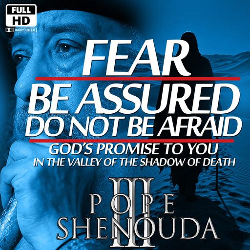 Fear - Do Not Be Afraid, Be Assured, Beshoy Shenouda Mahrous