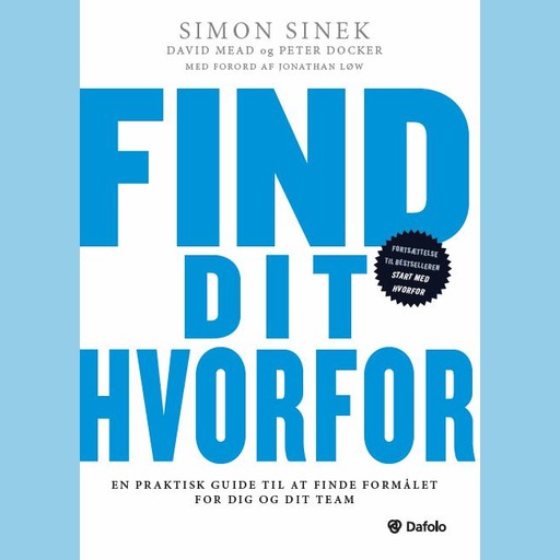 Find dit hvorfor: En praktisk guide til at finde formålet for dig og dit team, Simon Sinek, David Mead, Peter Docker