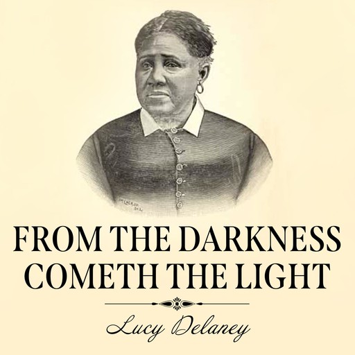 From the Darkness Cometh the Light, Lucy A.Delaney