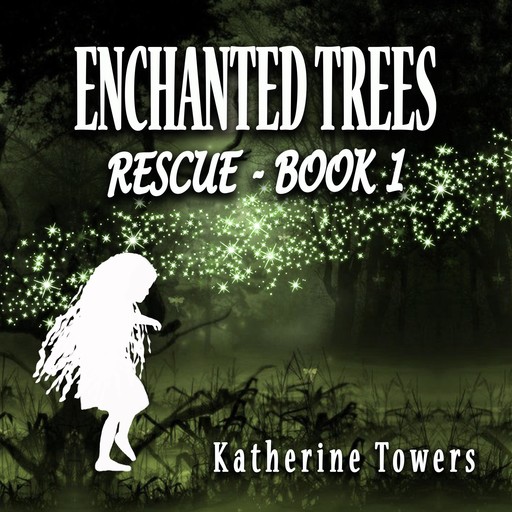 Enchanted Trees Book 1 Rescue, Katherine Towers