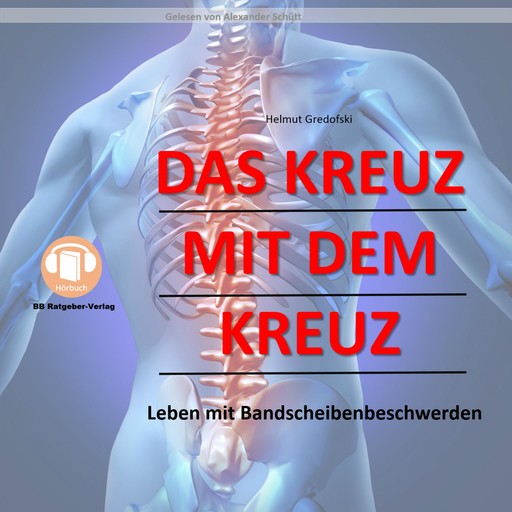 Das Kreuz mit dem Kreuz - Leben mit Bandscheibenbeschwerden, Helmut Gredofski