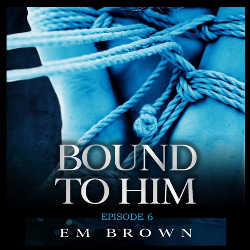 Bound to Him - Episode 6, Em Brown