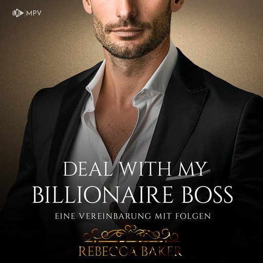 Deal with my Billionaire Boss: Eine Vereinbarung mit Folgen - Billionaire Romance, Buch 2 (ungekürzt), Rebecca Baker