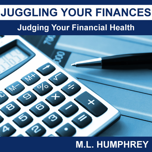 Juggling Your Finances: Judging Your Financial Health, M.L. Humphrey