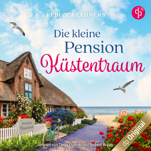 Die kleine Pension Küstentraum - Küstentraum-Reihe, Band 1 (Ungekürzt), Rebecca Lehners