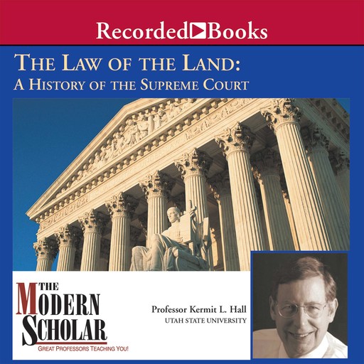 The Modern Scholar: Law of the Land, Kermit Hall