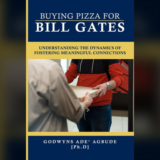 Buying Pizza for Bill Gates, Godwyns Ade Agbude Ph.D.