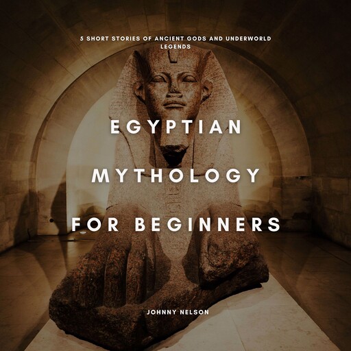 Egyptian Mythology for Beginners, Johnny Nelson