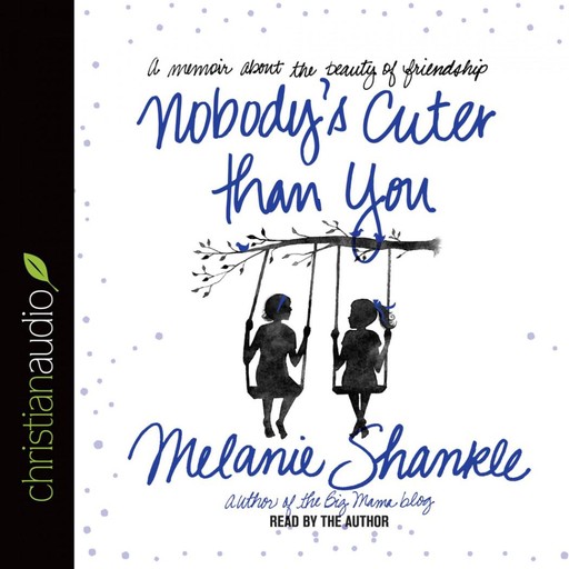 Nobody's Cuter than You, Melanie Shankle