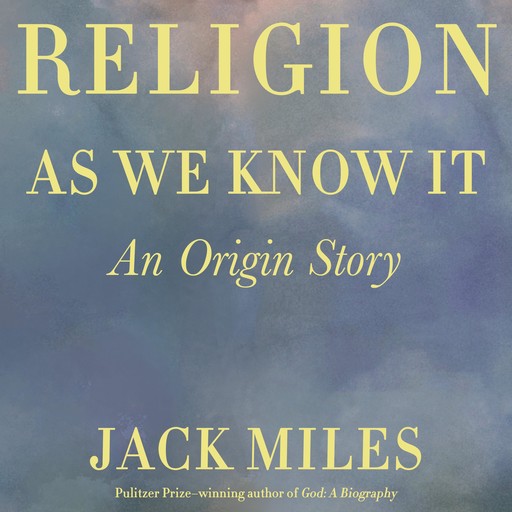 Religion as We Know It, Jack Miles