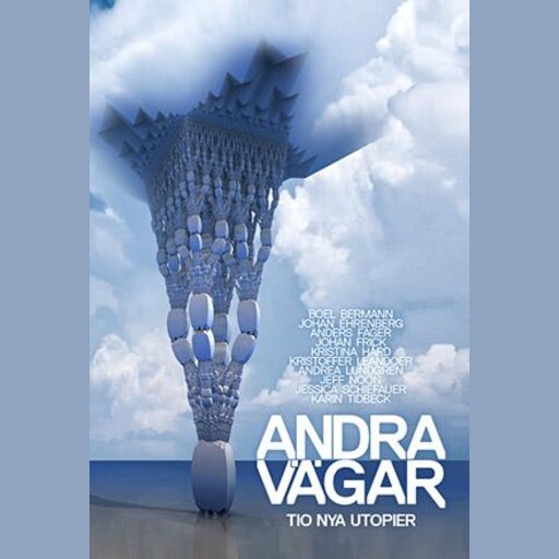 Andra vägar - noveller om det utopiska samhället: Del 2, Boel Bermann, Kristina Hård, Johan Frick