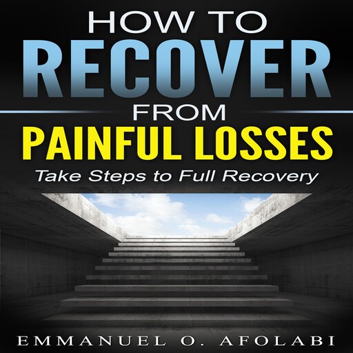 How to Recover From Painful Losses, Emmanuel O. Afolabi