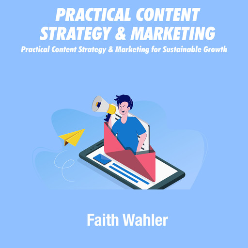 Practical Content Strategy & Marketing, Faith Wahler