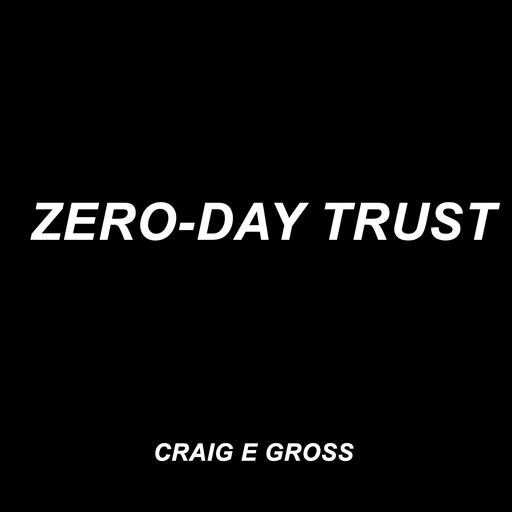 Zero-Day Trust, Craig Gross