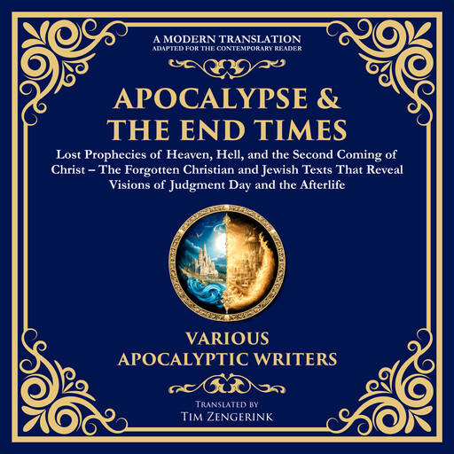 Apocalypse & The End Times: Lost Prophecies of Heaven, Hell, and the Second Coming of Christ, Various Writers, Tim Zengerink