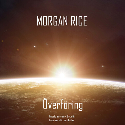 Överföring (Invasionsserien – Bok ett): En science fiction-thriller, Morgan Rice