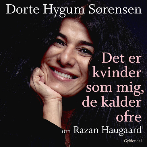 Det er kvinder som mig, de kalder ofre, Dorte Sørensen, Razan Haugaard