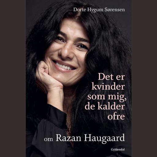 Det er kvinder som mig, de kalder ofre, Dorte Sørensen, Razan Haugaard