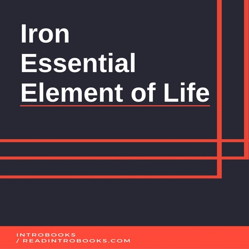 Iron: Essential Element of Life, Introbooks Team
