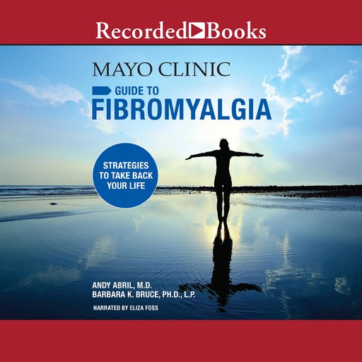 Mayo Clinic Guide to Fibromyalgia, Barbara K. Bruce, Andy Abril, LP