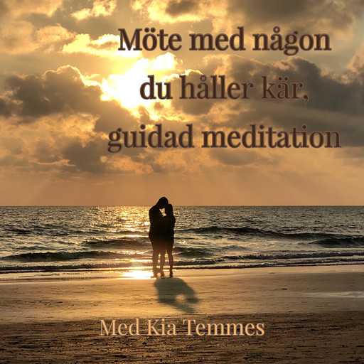 Möte med någon du håller kär - guidad meditation, Kia Temmes